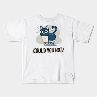 Could You Not? Kids T-Shirt